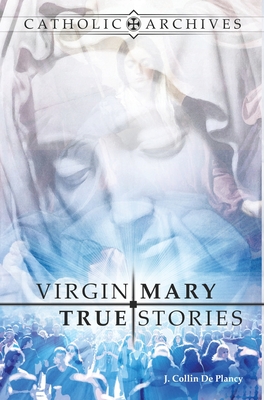 Virgin Mary True Stories - Jacques Collin De Plancy