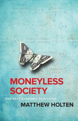 Moneyless Society: The Next Economic Evolution - Matthew Holten