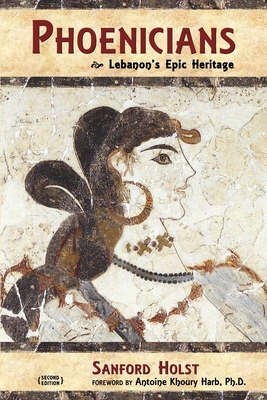 Phoenicians: Lebanon's Epic Heritage - Antoine Khoury Harb