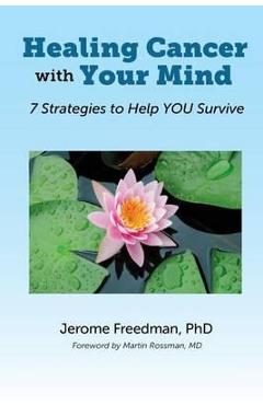 Coperta cărții 'Healing Cancer with Your Mind: 7 Strategies to Help YOU Survive - Jerome Freedman'