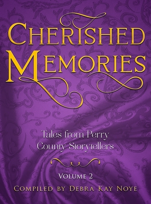 Cherished Memories Volume 2: Tales from Perry County Storytellers - Debra Noye