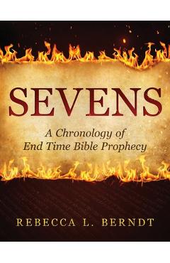 Coperta cărții 'Sevens: A Chronology of End Time Bible Prophecy - Rebecca Berndt'