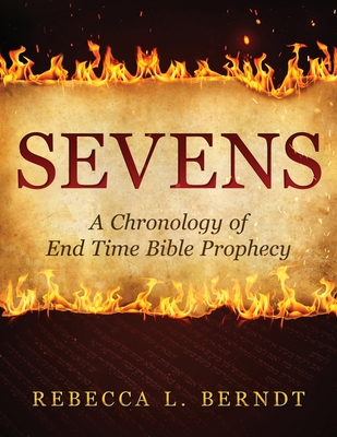 Coperta cărții 'Sevens: A Chronology of End Time Bible Prophecy - Rebecca Berndt'