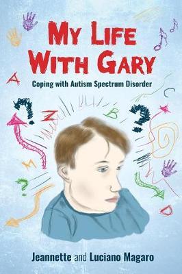 My Life With Gary: Coping With Autism Spectrum Disorder - Jeannette Magaro