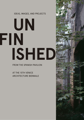 Unfinished: Ideas, Images, and Projects from the Spanish Pavilion at the 15th Venice Architecture Biennale - Carnicero Iñaki