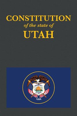 The Constitution of the State of Utah - Proseyr Publishing