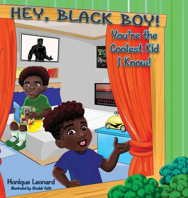 Hey, Black Boy! You're the Coolest Kid I Know! - Monique Leonard