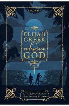 Poza produsului Elijah Creek & The Armor of God Vol. II: 3. The Raven's Curse, 4. The Path of Shadows - Lena Wood