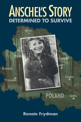 Anschel's Story: Determined to Survive - Renate Frydman