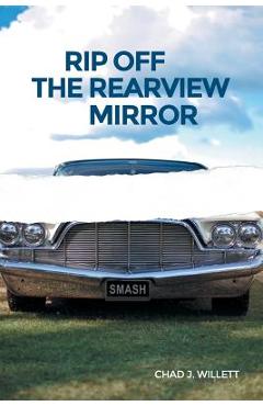 Coperta cărții 'Rip Off the Rearview Mirror - Chad J. Willett'