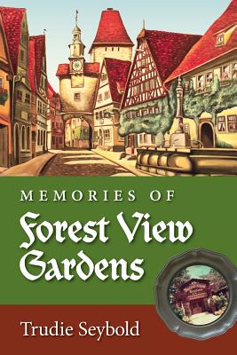 Memories of Forest View Gardens - Trudie Seybold