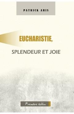 Coperta cărții 'Eucharistie, splendeur et joie - Patrick Aris'