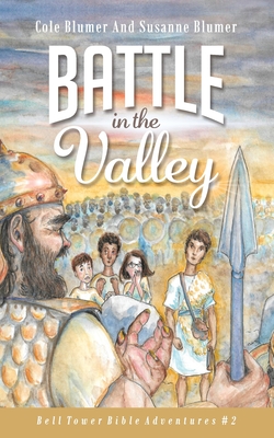 Battle In The Valley: The Story of David and Goliath - Susanne Blumer
