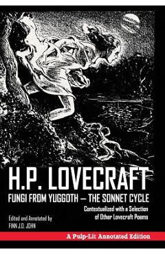 Poza produsului Fungi from Yuggoth - The Sonnet Cycle: Contextualized with a Selection of Other Lovecraft Poems - A Pulp-Lit Annotated Edition - H. P. Lovecraft