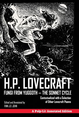 Fungi from Yuggoth - The Sonnet Cycle: Contextualized with a Selection of Other Lovecraft Poems - A Pulp-Lit Annotated Edition - H. P. Lovecraft