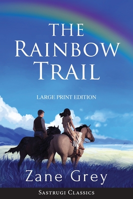 The Rainbow Trail (Annotated) LARGE PRINT: A Romance - Zane Grey