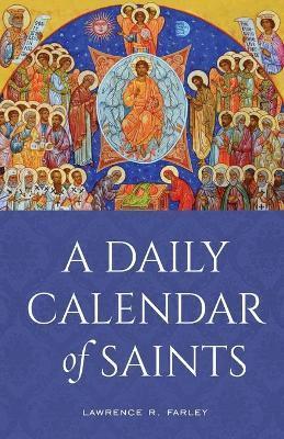A Daily Calendar of Saints: A Synaxarion for Today's North American Church - Lawrence R. Farley