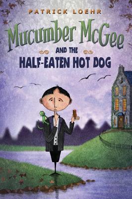 Mucumber McGee and the Half-Eaten Hot Dog - Patrick Loehr