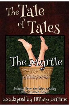 Coperta cărții 'The Myrtle: a funny fairy tale one act play [Theatre Script] - Hillary Depiano'