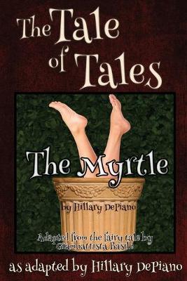 The Myrtle: a funny fairy tale one act play [Theatre Script] - Hillary Depiano