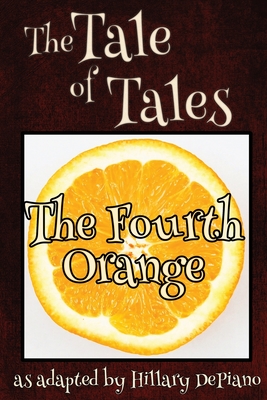 The Fourth Orange: a funny fairy tale one act play [Theatre Script] - Hillary Depiano