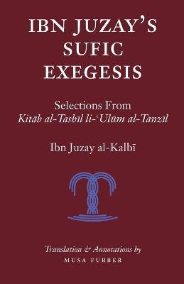 Coperta cărții 'Ibn Juzay's Sufic Exegesis: Selections from Kitab al-Tashil li-Ulum al-Tanzil - Ibn Juzay Al-kalbi'