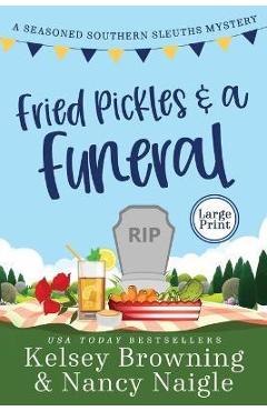 Coperta cărții 'Fried Pickles and a Funeral: A Humorous and Heartwarming Cozy Mystery - Kelsey Browning'