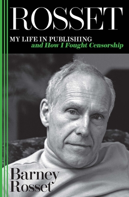 Rosset: My Life in Publishing and How I Fought Censorship - Barney Rosset