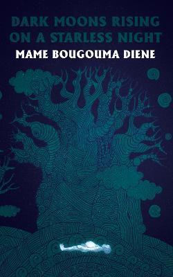 Dark Moons Rising on a Starless Night - Mame Bougouma Diene