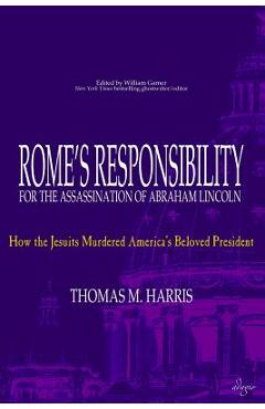 Coperta cărții 'Rome's Responsibility for the Assassination of Abraham Lincoln: How the Jesuits Murdered America's Beloved President -'