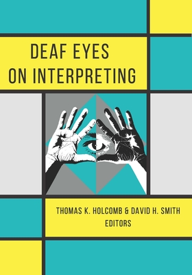 Deaf Eyes on Interpreting - Thomas K. Holcomb