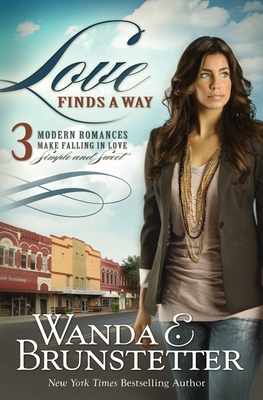 Love Finds a Way: 3 Modern Romances Make Falling in Love Simple and Sweet - Wanda E. Brunstetter