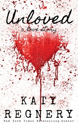 Unloved, a love story - Katy Regnery