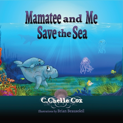 Mamatee and Me Save the Sea - C. Chelle Cox