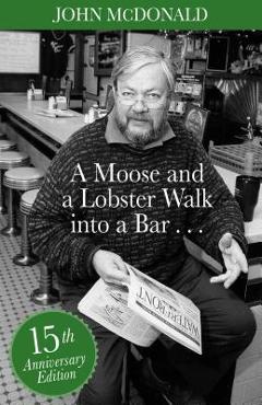 Coperta cărții 'A Moose and a Lobster Walk Into a Bar: Special 15th Anniversary Edition - John Mcdonald'