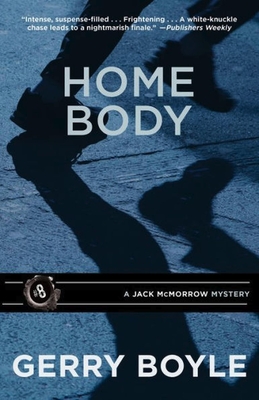 Home Body: A Jack McMorrow Mystery - Gerry Boyle