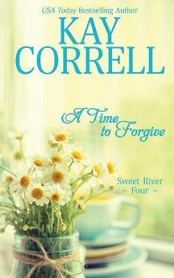 A Time to Forgive - Kay Correll