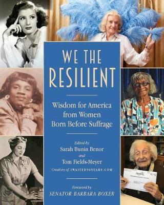 We the Resilient: Wisdom for America from Women Born Before Suffrage - Sarah Bunin Benor