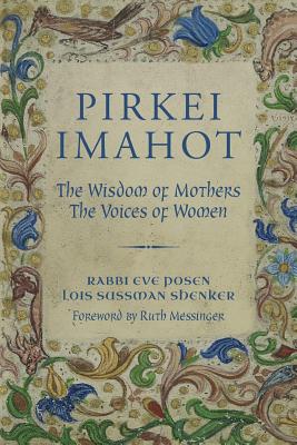 Pirkei Imahot: The Wisdom of Mothers, the Voices of Women - Lois Sussman Shenker