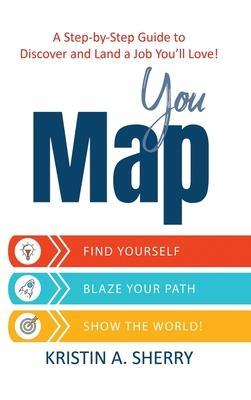 YouMap: Find Yourself. Blaze Your Path. Show the World! - Kristin A. Sherry