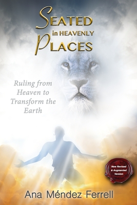 Seated In Heavenly Places: New Revised and Augmented Version - Ana Mendez Ferrell