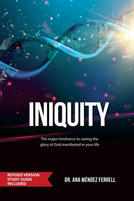 Iniquity: Revised Version Study Guide Included - Ana Méndez Ferrell