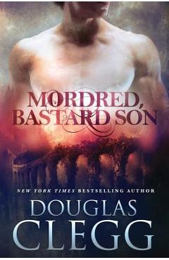 Coperta cărții 'Mordred, Bastard Son - Douglas Clegg'