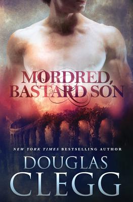Mordred, Bastard Son - Douglas Clegg