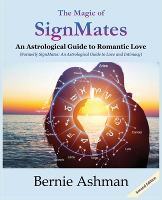The Magic of SignMates: An Astrological Guide to Romantic Love - Bernie Ashman
