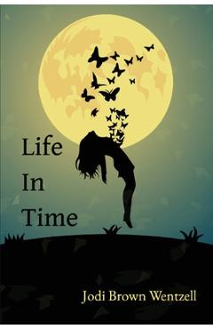 Coperta cărții 'Life in Time - Jodi Brown Wentzell'