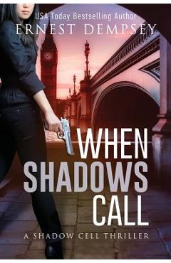 Poza produsului When Shadows Call: A Shadow Cell Thriller - Ernest Dempsey