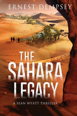 The Sahara Legacy: A Sean Wyatt Thriller - Ernest Dempsey
