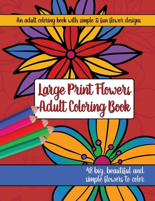 Large Print Adult Flowers Coloring Book: Big, Beautiful & Simple Flowers - Brilliant Activity Books