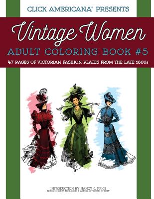 Vintage Women: Adult Coloring Book #5: Victorian Fashion Plates from the Late 1800s - Click Americana